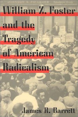 William Z. Foster and the Tragedy of American Radicalism pdf epub mobi 电子书 下载