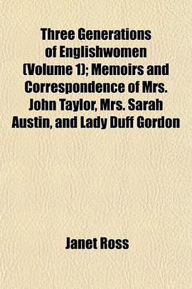 Three Generations of Englishwomen (Volume 1); Memoirs and Correspondence of Mrs. John Taylor, Mrs. S pdf epub mobi 电子书 下载