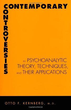 Contemporary Controversies in Psychoanalytic Theory, Technique, and Their Applications