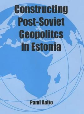 Constructing Post-Soviet Geopolitics in Estonia (Cass Studies in Politics) pdf epub mobi 电子书 下载