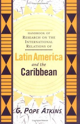 Handbook Of Research On The International Relations Of Latin America And The Caribbean pdf epub mobi 电子书 下载