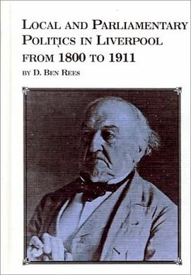 Local and Parliamentary Politics in Liverpool from 1800 to 1911 (Studies in British History) pdf epub mobi 电子书 下载