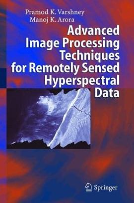 Advanced Image Processing Techniques For Remotely Sensed Hyperspectral Data pdf epub mobi 电子书 下载
