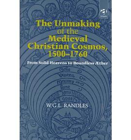 The Unmaking of the Medieval Christian Cosmos, 1500-1760 pdf epub mobi 电子书 下载