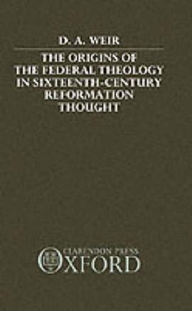 The Origins of the Federal Theology in Sixteenth-Century Reformation Thought pdf epub mobi 下载
