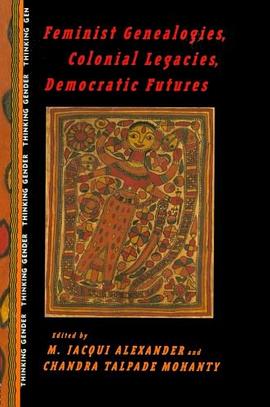 Feminist Genealogies, Colonial Legacies, Democratic Futures pdf epub mobi 电子书 下载