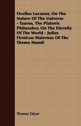 Ocellus Lucanus, On The Nature Of The Universe - Taurus, The Platonic Philosoher, On The Eternity Of pdf epub mobi 电子书 下载