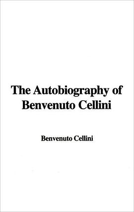 The Autobiography of Benvenuto Cellini pdf epub mobi 电子书 下载