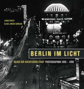 Berlin im Licht. Bilder der nächtlichen Stadt. Photographien 1900 - 1990 pdf epub mobi 电子书 下载