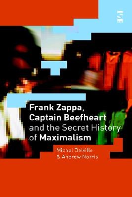 Frank Zappa, Captain Beefheart And the Secret History of Maximalism pdf epub mobi 电子书 下载
