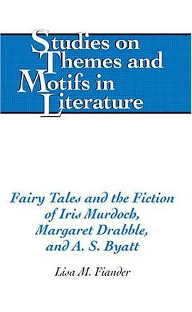 Fairy Tales and the Fiction of Iris Murdoch, Margaret Drabble, and A.S. Byatt (Studies on Themes and pdf epub mobi 电子书 下载