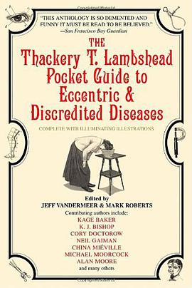 The Thackery T. Lambshead Pocket Guide to Eccentric & Discredited Diseases pdf epub mobi 电子书 下载