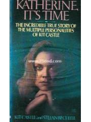 Katherine: It's Time : The Incredible True Story of the Multiple Personalities of Kit Castle pdf epub mobi 电子书 下载