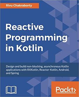 Reactive Programming in Kotlin: Design and build non-blocking, asynchronous Kotlin applications with pdf epub mobi 電子書 下載