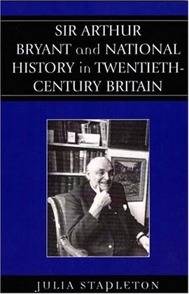 Sir Arthur Bryant and National History in Twentieth-Century Britain pdf epub mobi 电子书 下载