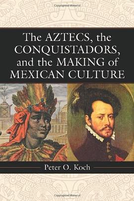 The Aztecs, the Conquistadors, and the Making of Mexican Culture pdf epub mobi 电子书 下载