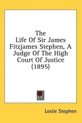 The Life Of Sir James Fitzjames Stephen, A Judge Of The High Court Of Justice (1895) pdf epub mobi 电子书 下载