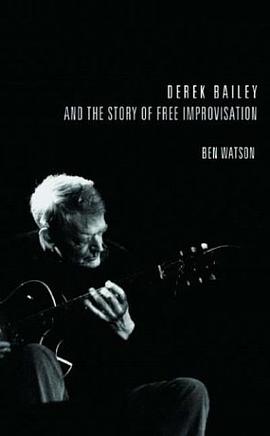 Derek Bailey and the Story of Free Improvisation pdf epub mobi 电子书 下载