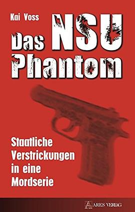 Das NSU Phantom: Staatliche Verstrickungen in eine Mordserie pdf epub mobi 电子书 下载