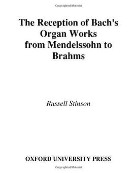 The Reception of Bach's Organ Works from Mendelssohn to Brahms pdf epub mobi 电子书 下载