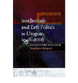 Intellectuals and Left Politics in Uruguay, 1958-2006 pdf epub mobi 电子书 下载