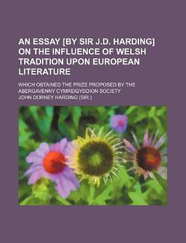 An Essay [by Sir J.d. Harding] on the Influence of Welsh Tradition Upon European Literature; Which O pdf epub mobi 电子书 下载