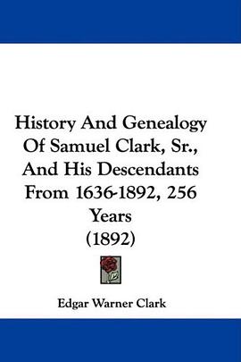 History And Genealogy Of Samuel Clark, Sr., And His Descendants From 1636-1892, 256 Years (1892) pdf epub mobi 电子书 下载