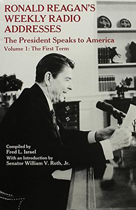 Ronald Reagan's Weekly Radio Addresses - The President Speaks to America - Volume 1 pdf epub mobi 电子书 下载