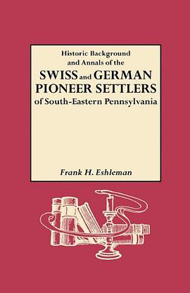 Historic Background and Annals of the Swiss and German Pioneer Settlers of pdf epub mobi 下载