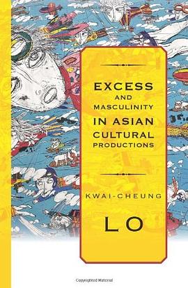 Excess and Masculinity in Asian Cultural Productions (Suny Series in Global Modernity) pdf epub mobi 电子书 下载