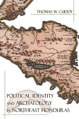 Political Identity and Archaeology in Northeast Honduras pdf epub mobi 电子书 下载