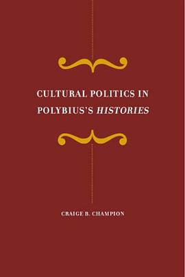 Cultural Politics in Polybius's <i>Histories</i> (Hellenistic Culture and Society) pdf epub mobi 电子书 下载