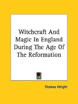 Witchcraft and Magic in England During the Age of the Reformation pdf epub mobi 电子书 下载