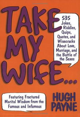 Take My Wife 523 Jokes, Riddles, Quips, Quotes and Wisecracks About Love, Marriage, and the Battle o pdf epub mobi 电子书 下载