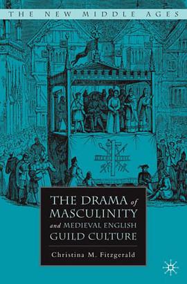 The Drama of Masculinity and Medieval English Guild Culture pdf epub mobi 电子书 下载