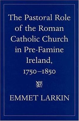 The Pastoral Role of the Roman Catholic Church in Pre-famine Ireland, 1750-1850 pdf epub mobi 电子书 下载