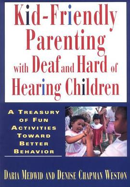 Kid-Friendly Parenting with Deaf and Hard of Hearing Children pdf epub mobi 电子书 下载
