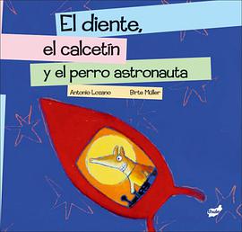 El Diente, el Calcetin y el Perro Astronauta pdf epub mobi 电子书 下载