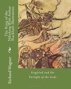 The Ring of the Nibelung, With Arthur Rackham Illustrations pdf epub mobi 电子书 下载