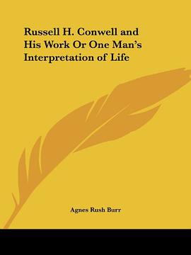 Russell H. Conwell and His Work Or One Man's Interpretation of Life pdf epub mobi 电子书 下载
