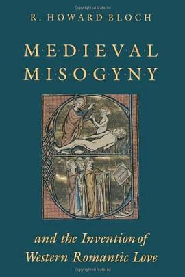 Medieval Misogyny and the Invention of Western Romantic Love pdf epub mobi 电子书 下载