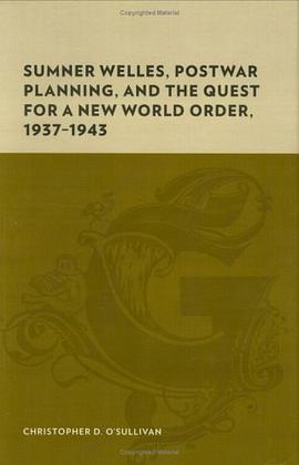 Sumner Welles, Postwar Planning, and the Quest for a New World Order, 1937-1943 pdf epub mobi 电子书 下载
