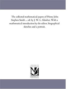 The collected mathematical papers of Henry John Stephen Smith ... ed. by J. W. L. Glaisher. With a m pdf epub mobi 电子书 下载