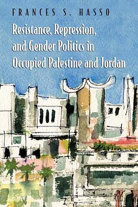 Resistance, Repression, and Gender Politics in Occupied Palestine and Jordan pdf epub mobi 下载