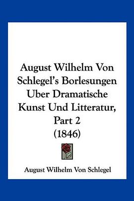 August Wilhelm Von Schlegel's Borlesungen Uber Dramatische Kunst Und Litteratur, Part 2 (1846) (Germ pdf epub mobi 下载