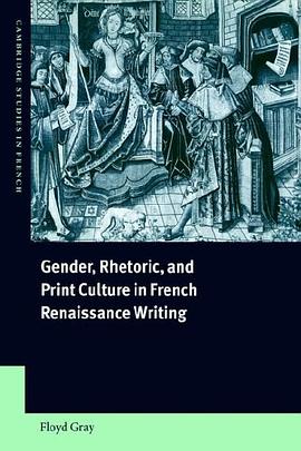 Gender, Rhetoric, and Print Culture in French Renaissance Writing pdf epub mobi 电子书 下载