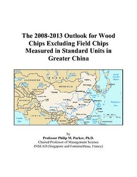 The 2008-2013 Outlook for Wood Chips Excluding Field Chips Measured in Standard Units in Greater Chi pdf epub mobi 电子书 下载