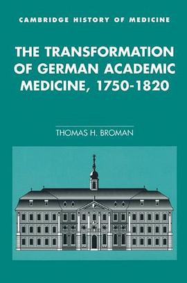 The Transformation of German Academic Medicine, 1750-1820 (Cambridge Studies in the History of Medic pdf epub mobi 电子书 下载