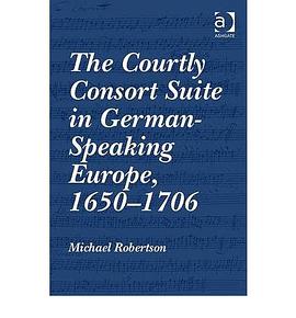 The Courtly Consort Suite in German-Speaking Europe, 1650-1706 pdf epub mobi 电子书 下载