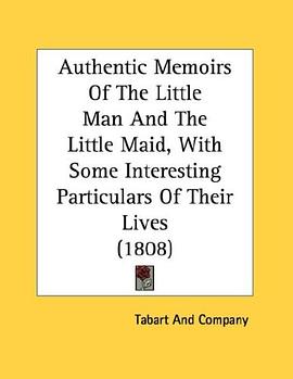 Authentic Memoirs Of The Little Man And The Little Maid, With Some Interesting Particulars Of Their  pdf epub mobi 电子书 下载